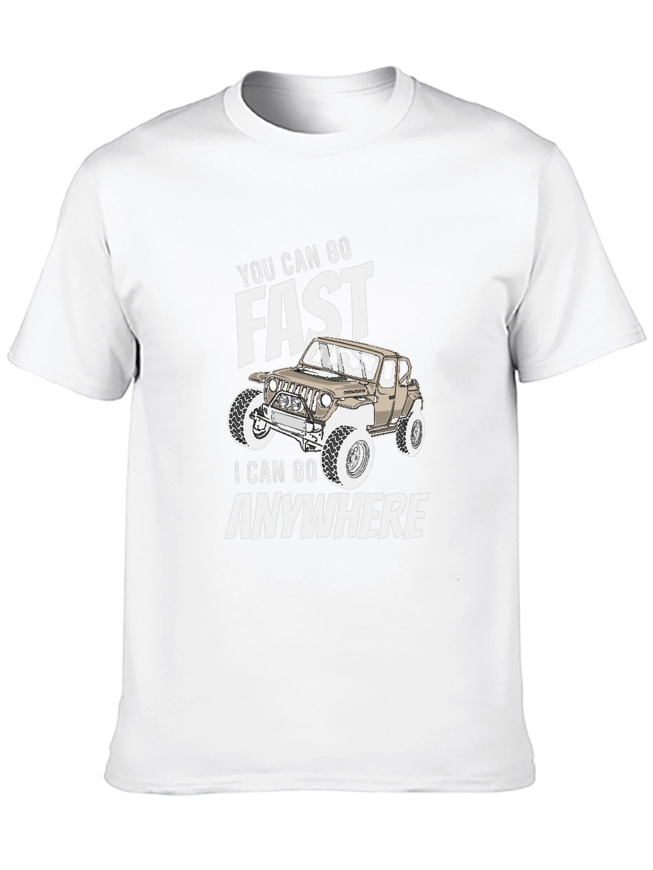 You Can Go Fast I Can Go Anywhere T-Shirt