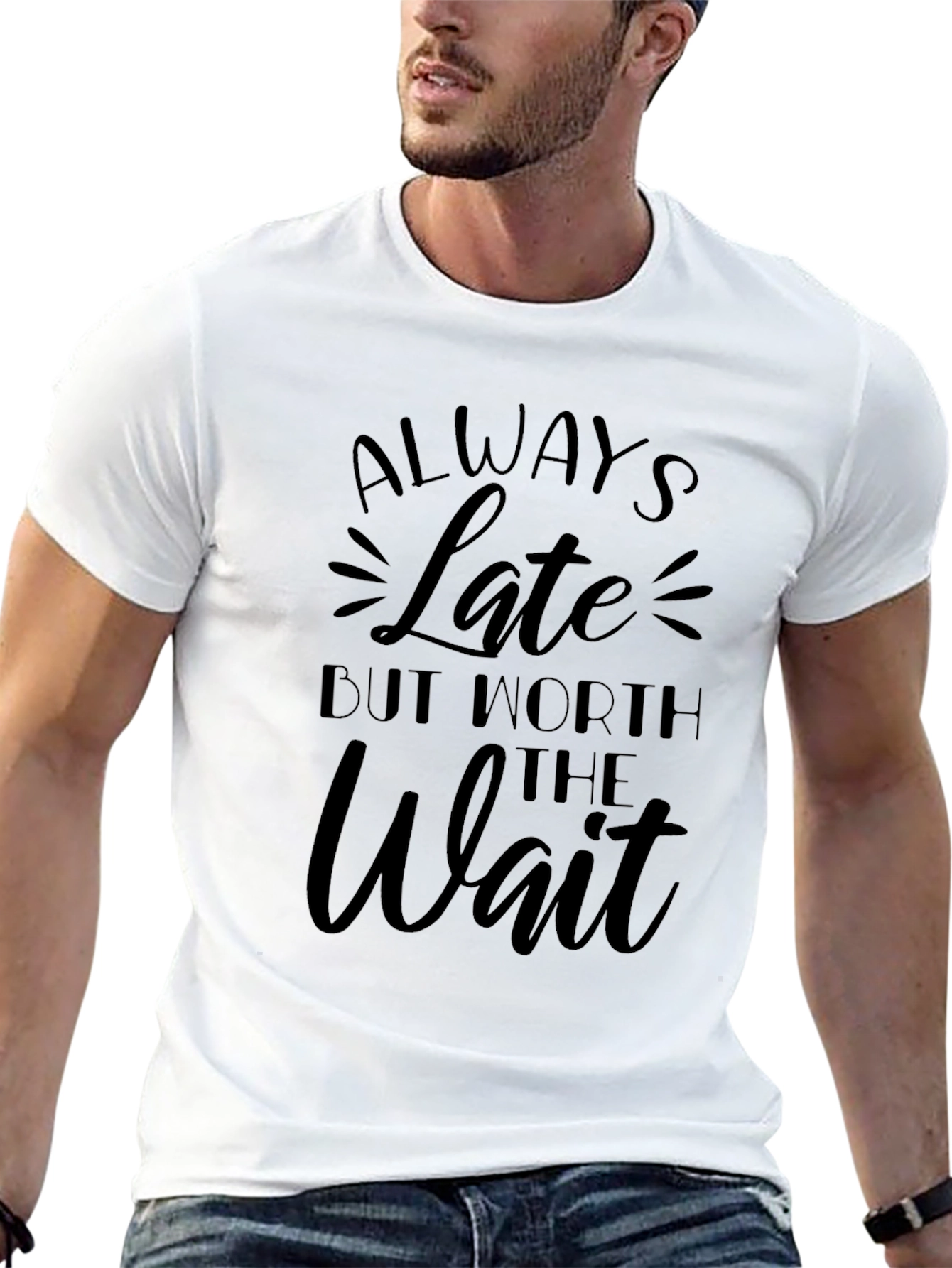Always Late But Worth the Wait Graphic T-Shirt