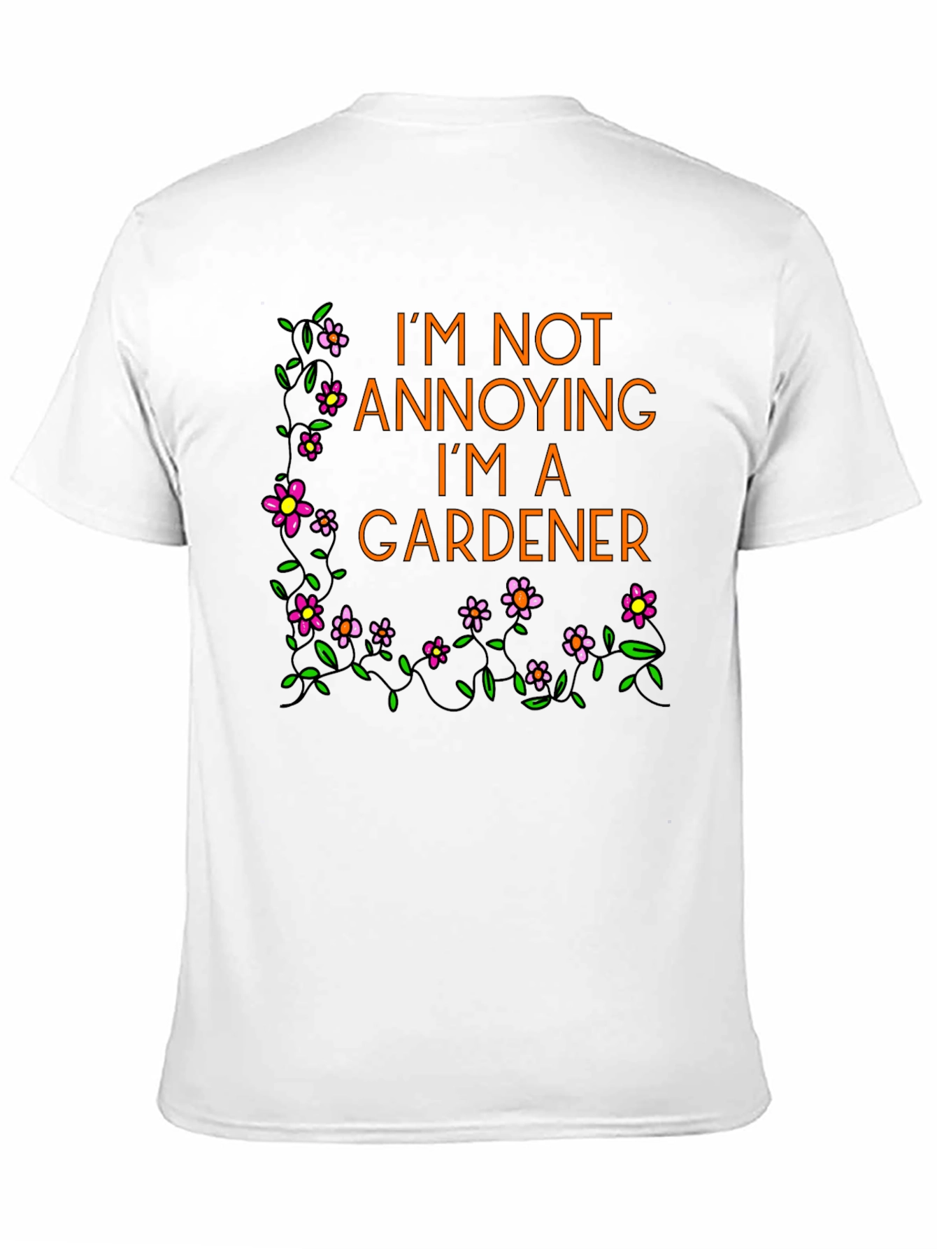 Funny Gardener T-Shirt - Im Not Annoying