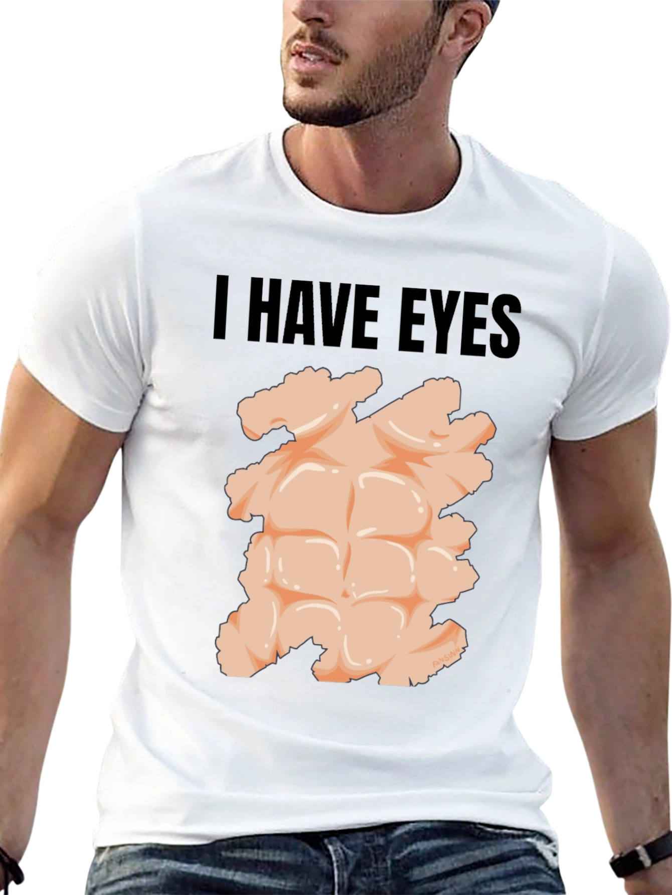 I Have Eyes - Funny Six Pack Abs T-Shirt