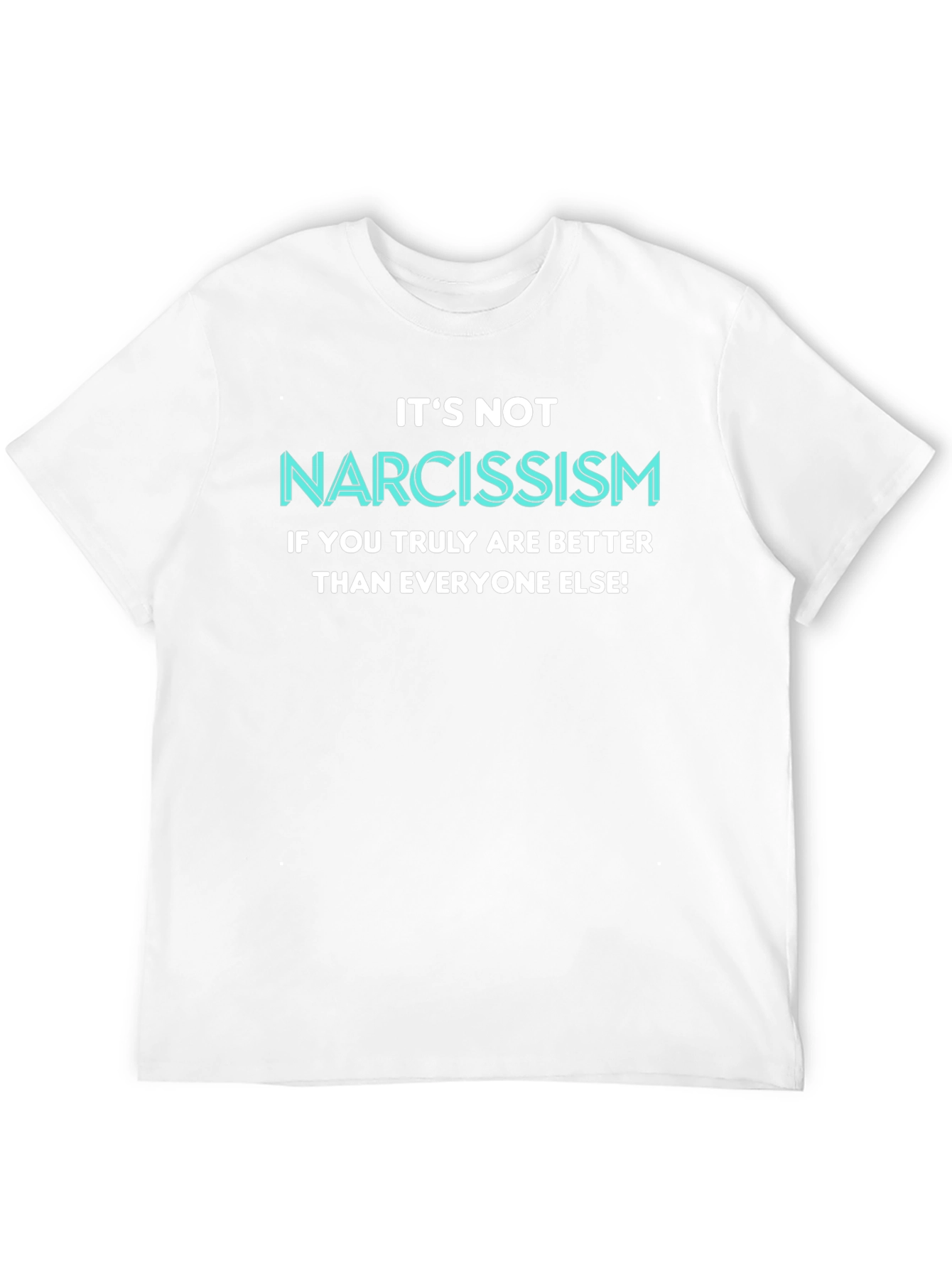 Narcissism Funny Slogan T-Shirt