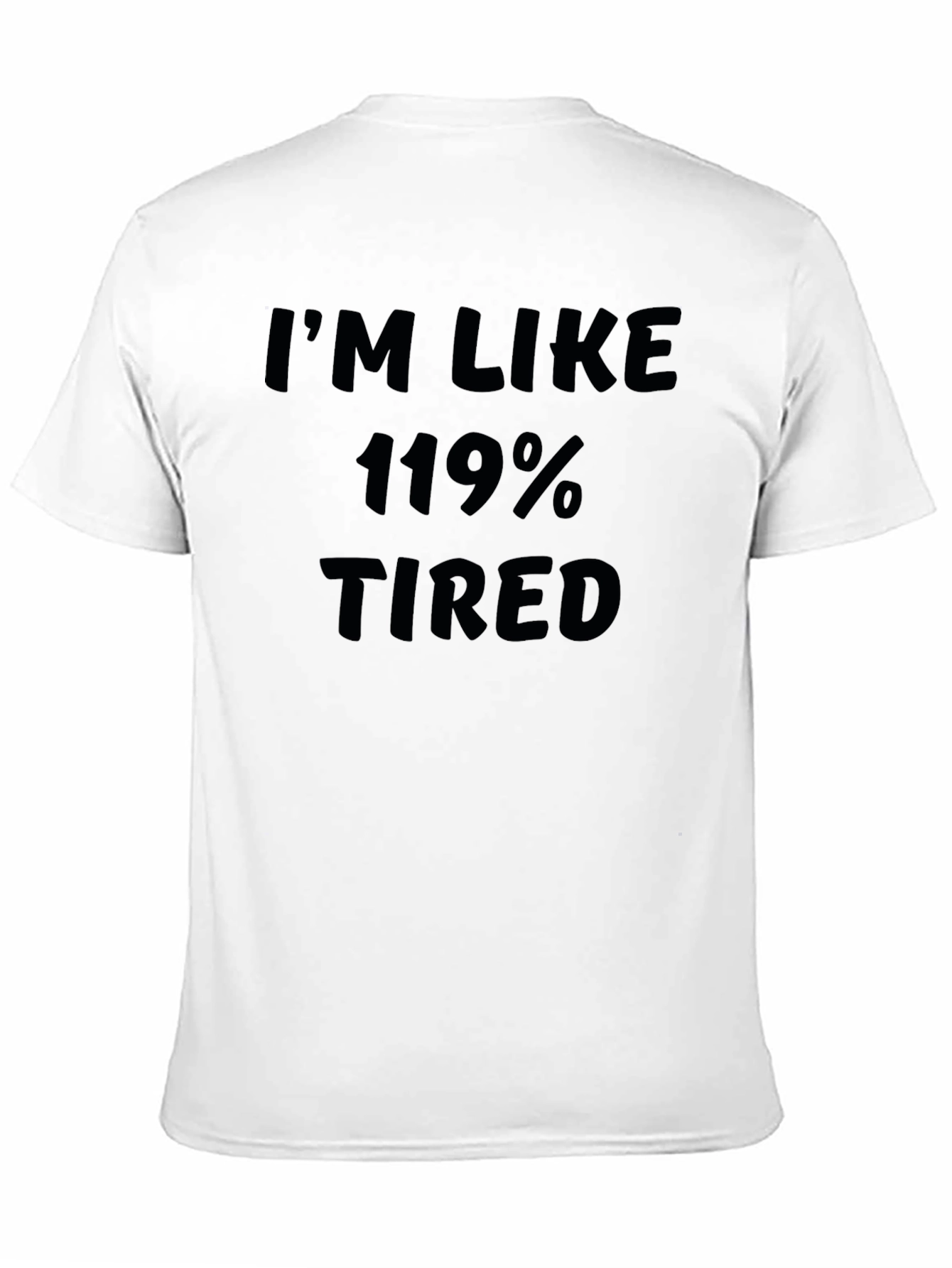 Im Like 119% Tired Black Graphic T-Shirt