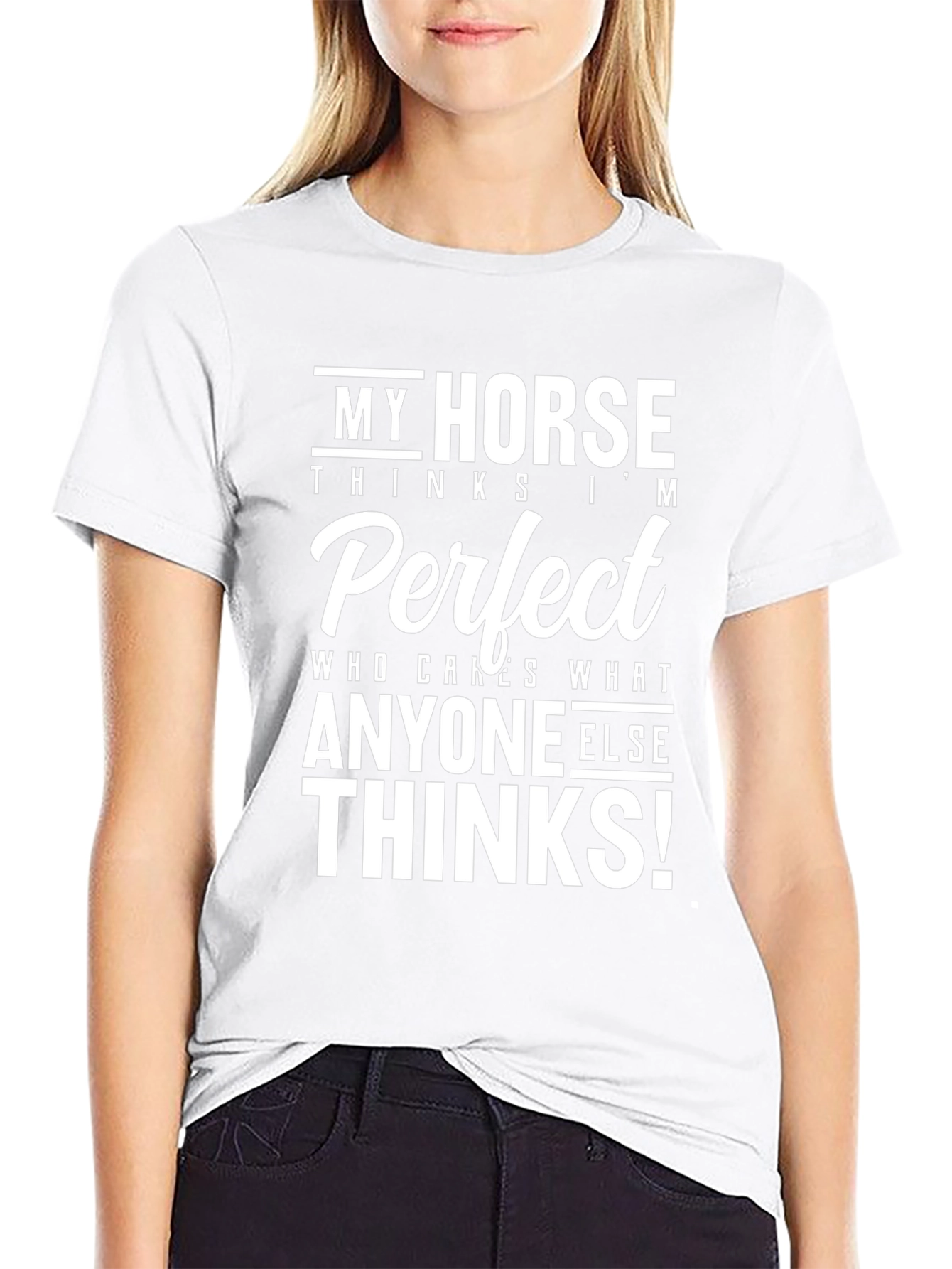 My Horse Thinks Im Perfect T-Shirt