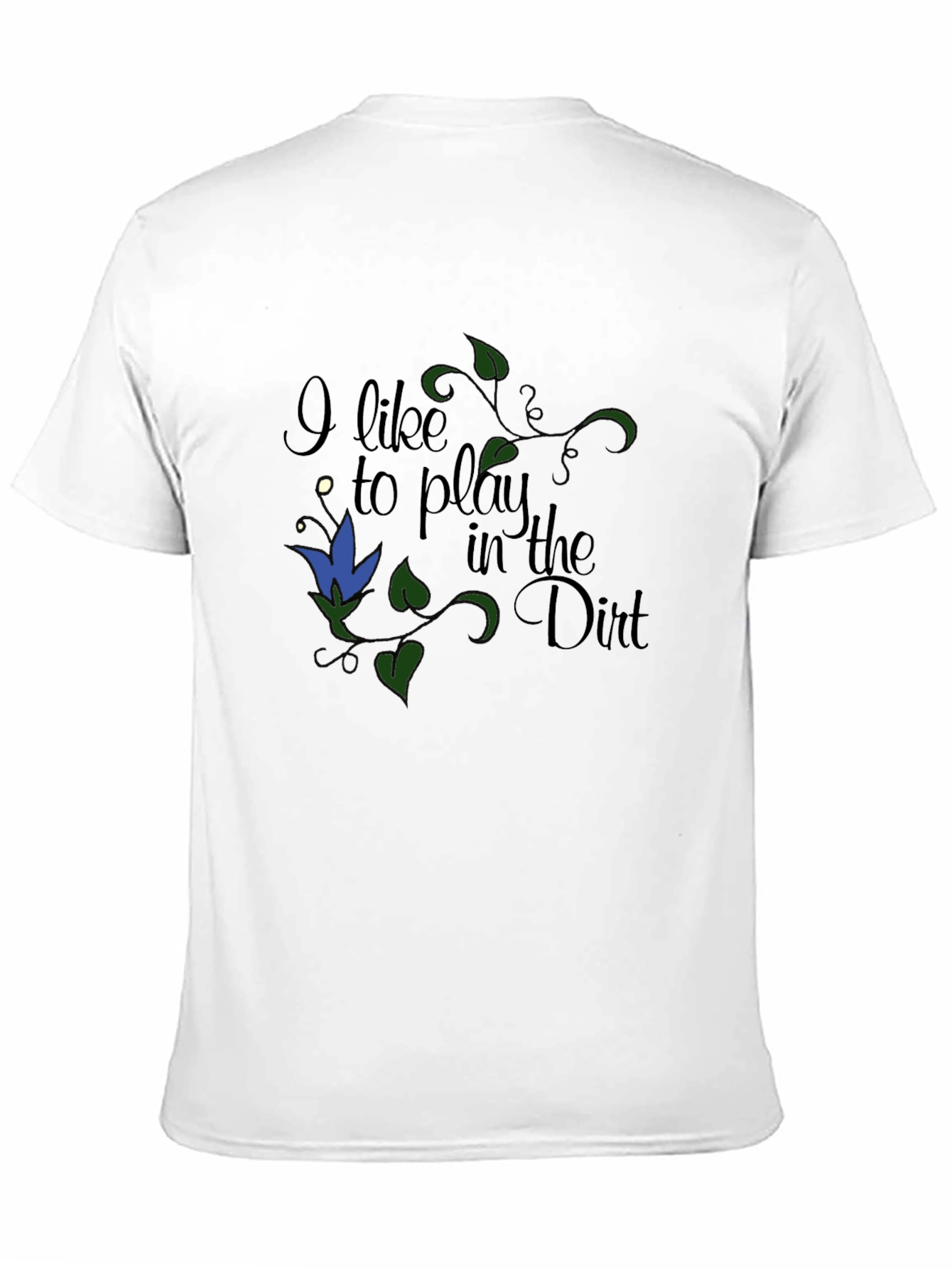 I Like to Play in the Dirt T-Shirt