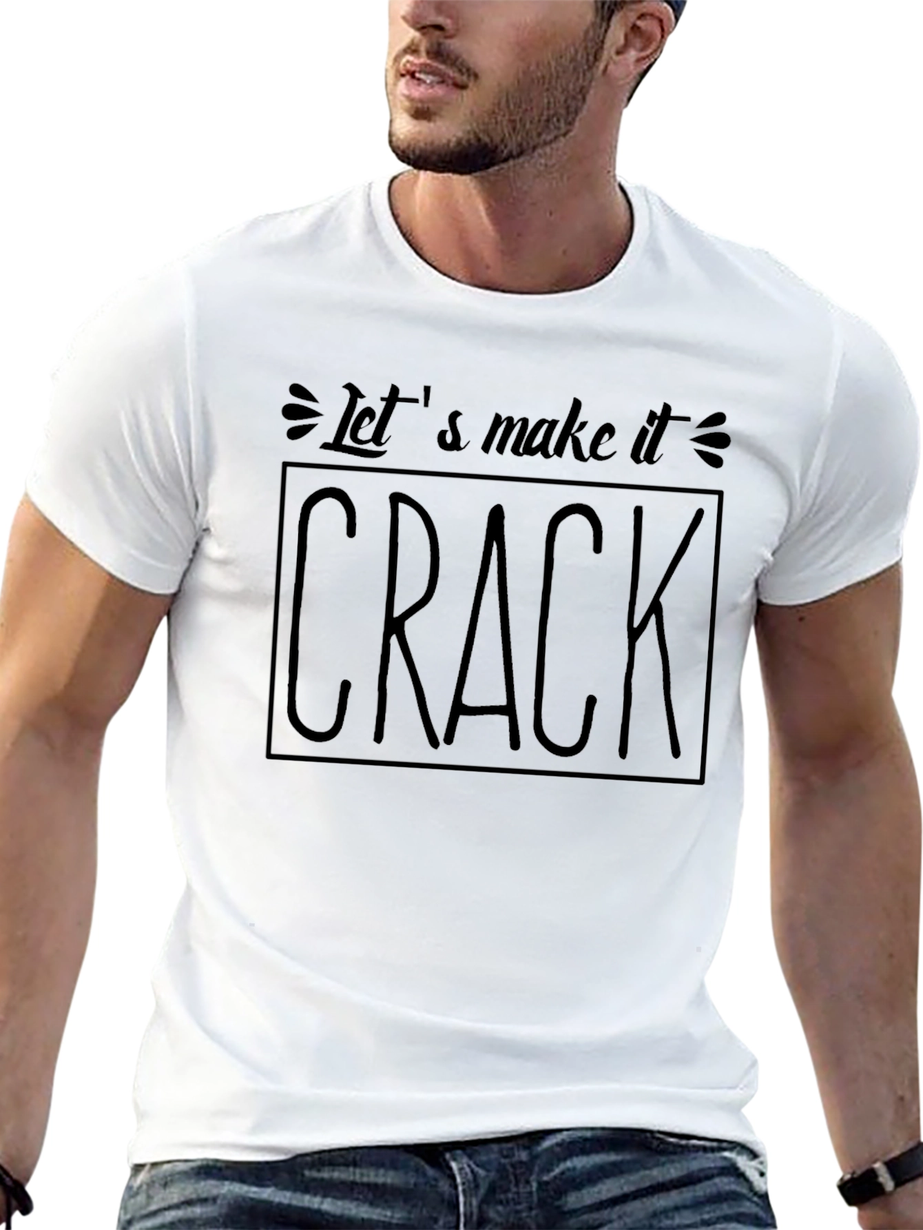 Lets Make It Crack T-Shirt - Bold Statement Tee