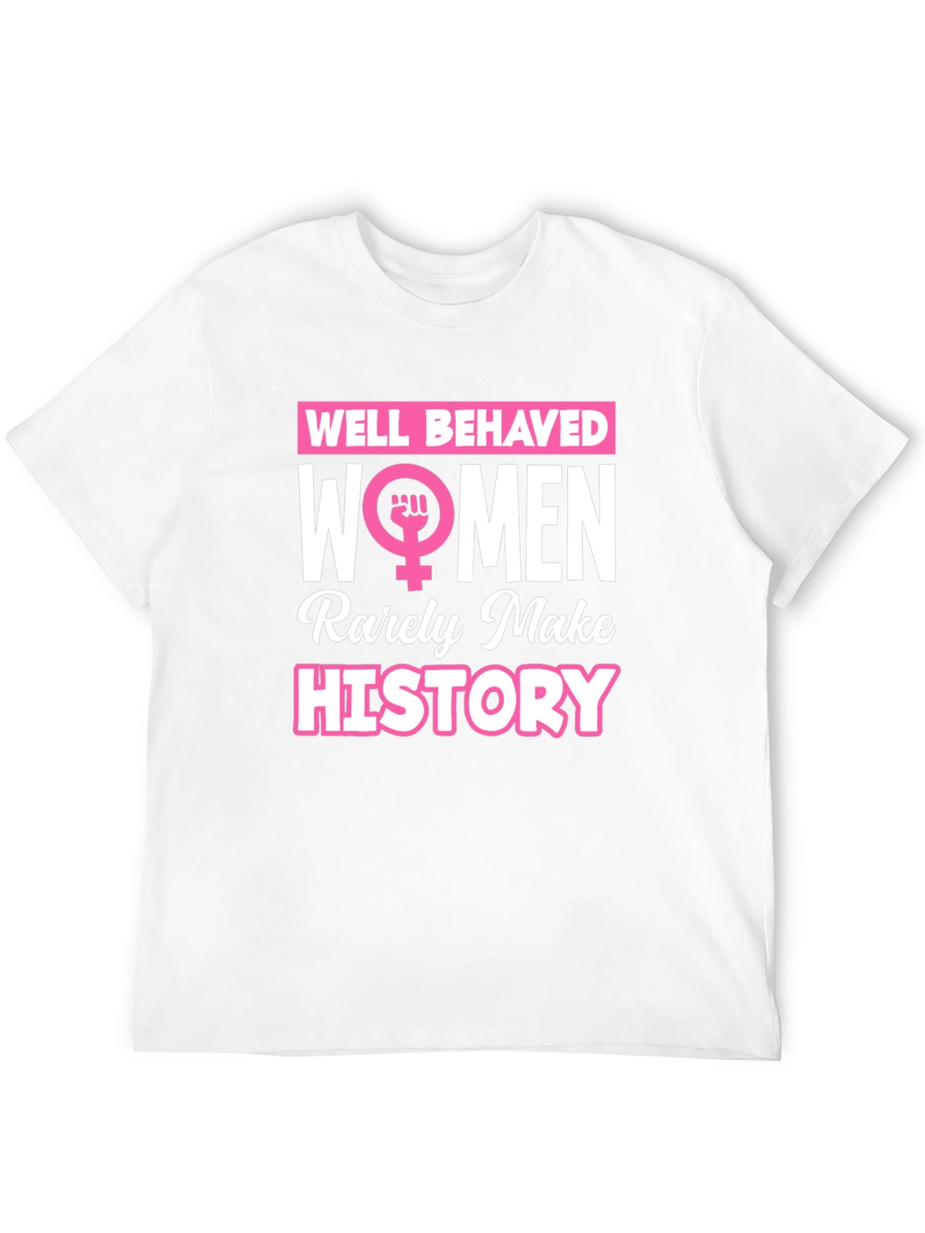 Feminist Slogan T-Shirt: Well Behaved Women History Tee
