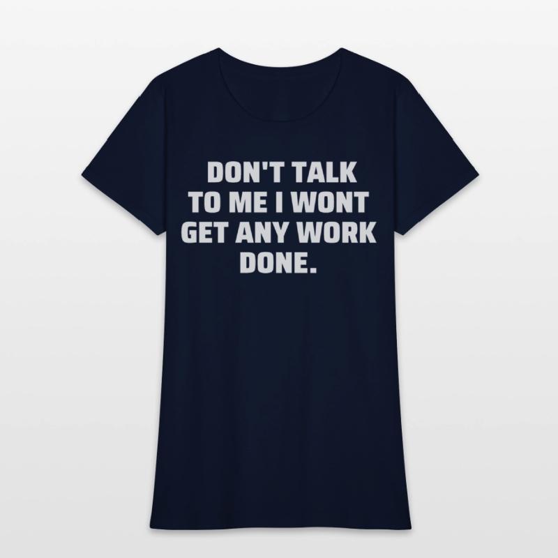 Don't Talk To Me I Wont Get Any Work Done