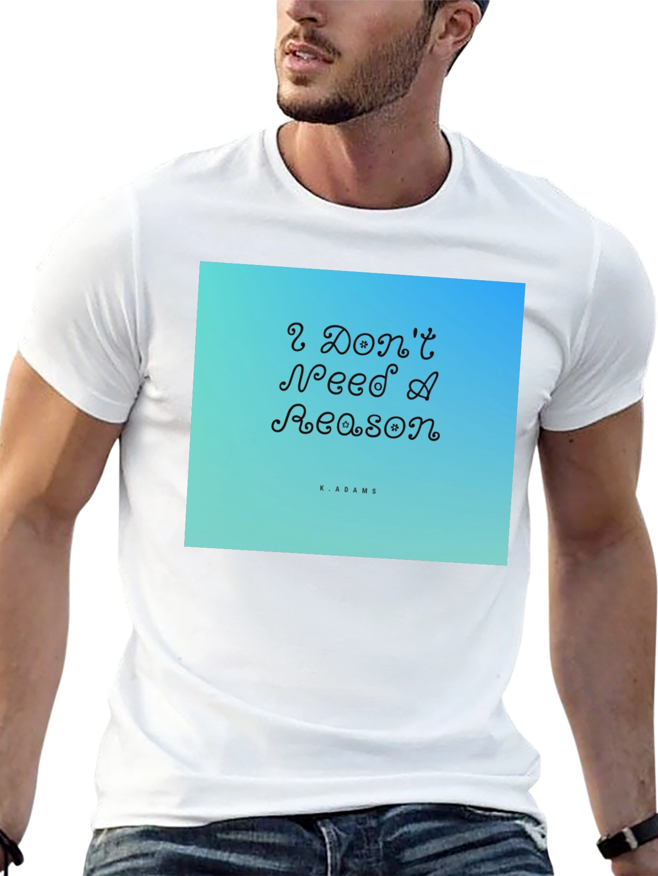 I Dont Need A Reason Graphic T-Shirt