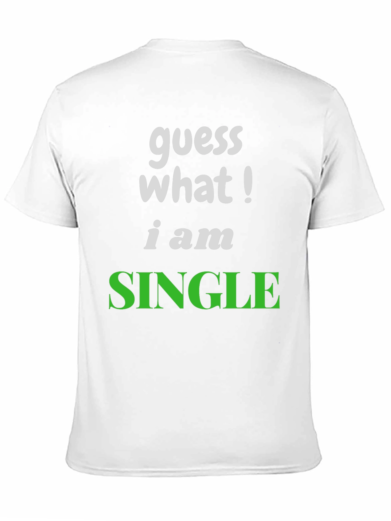 Guess What! Im Single T-Shirt