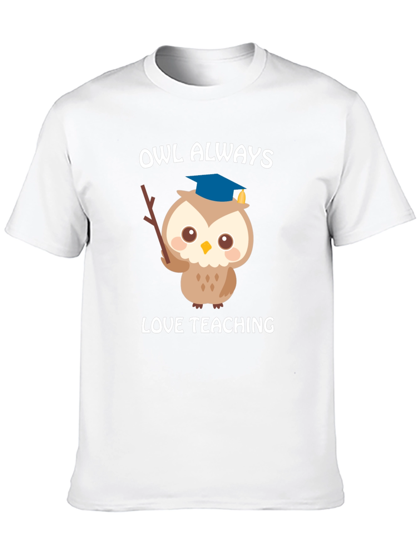 Owl Always Love Teaching T-Shirt