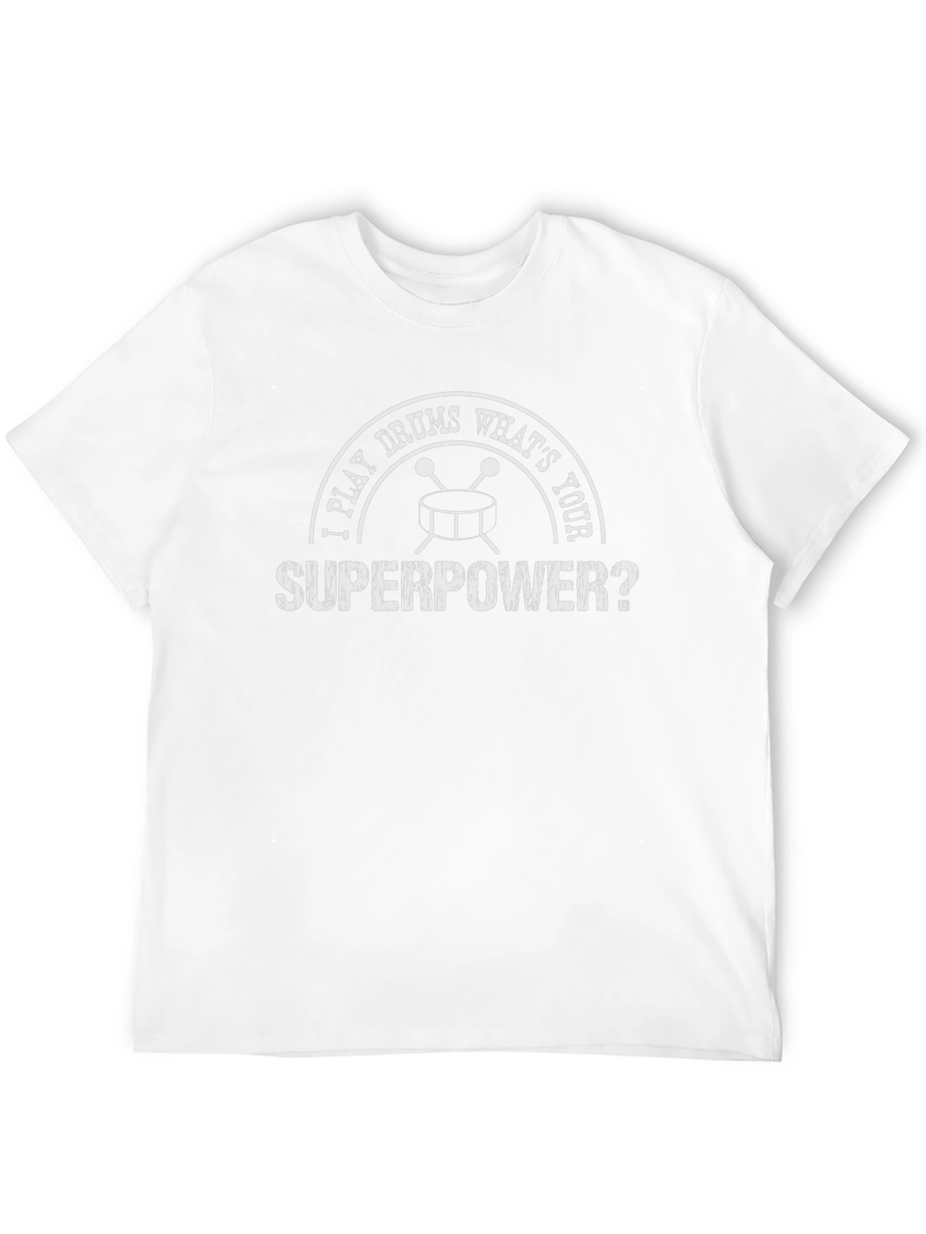 I Play Drums Whats Your Superpower T-Shirt