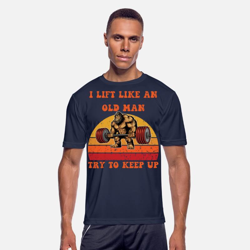 I Lift Like An Old Man, Try To Keep Up.