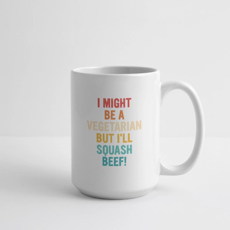 I might be a vegetarian but i'll squash beef!