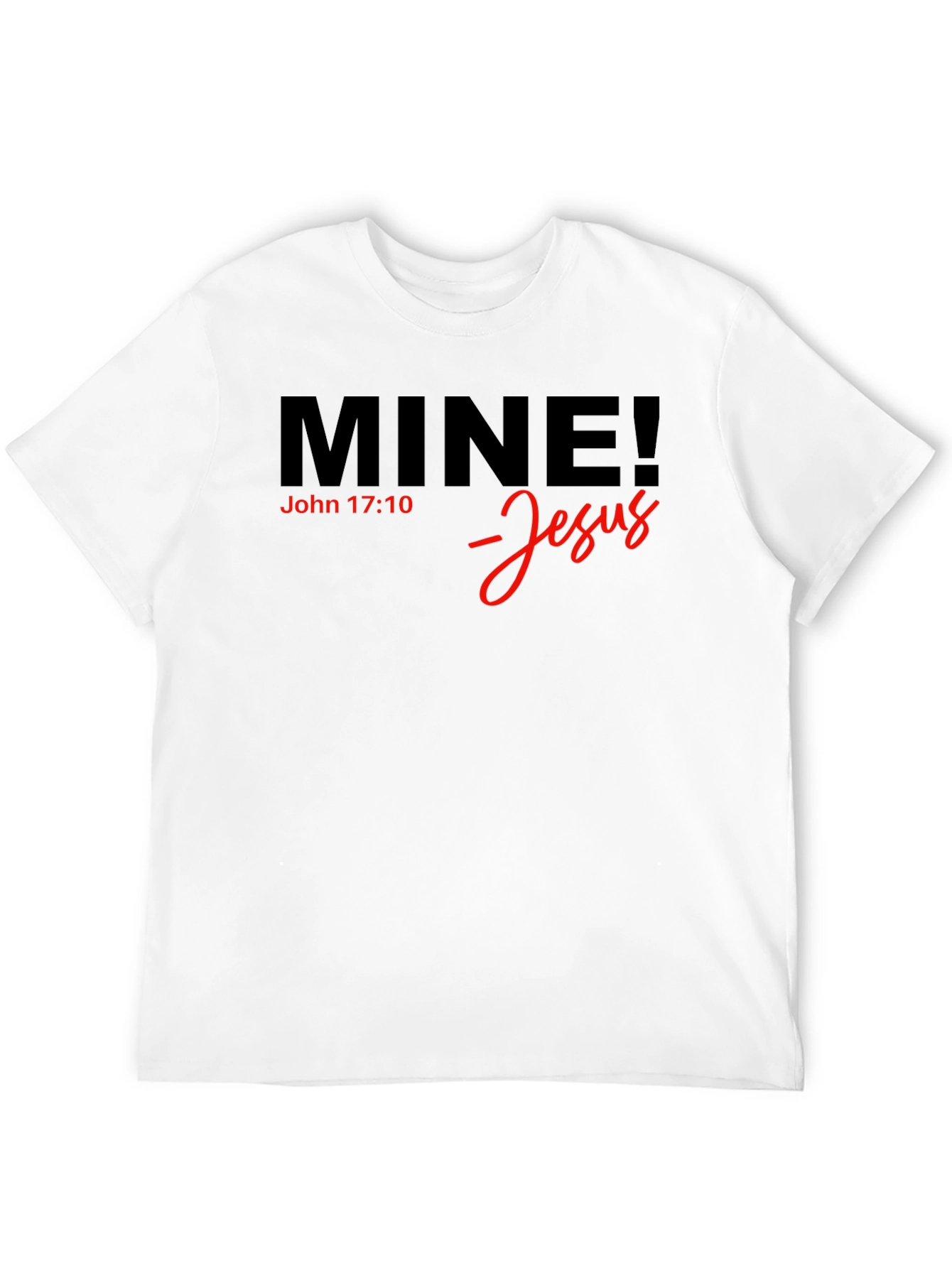 Mine! Jesus T-Shirt - John 17:10 - Christian Apparel