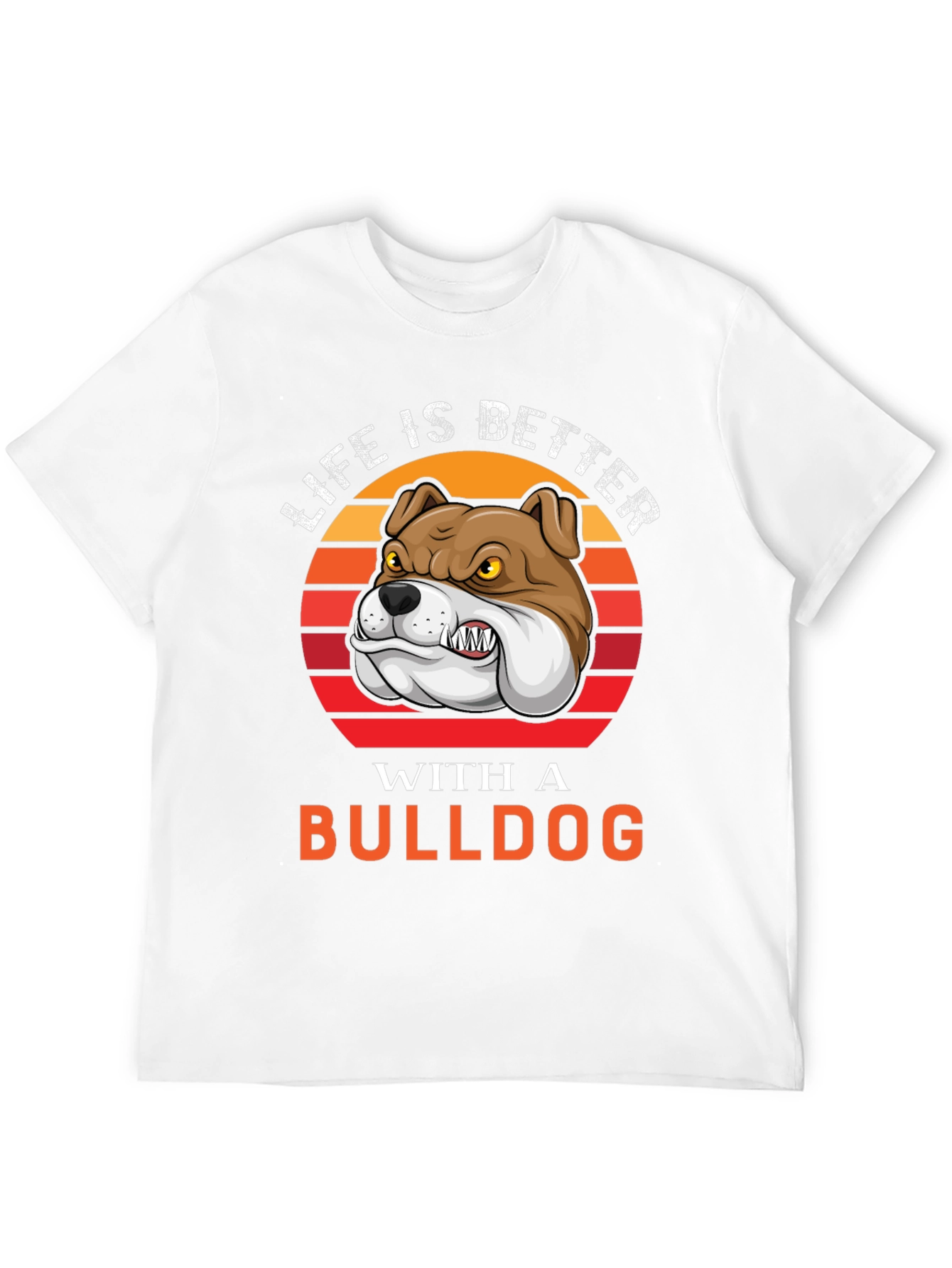 Life is Better with a Bulldog T-Shirt