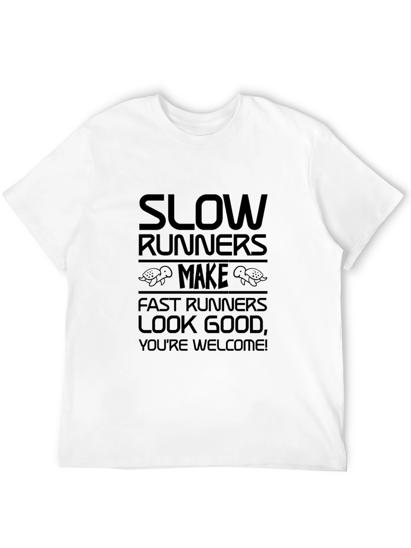 Slow Runners Make Fast Runners Look Good Graphic Tee