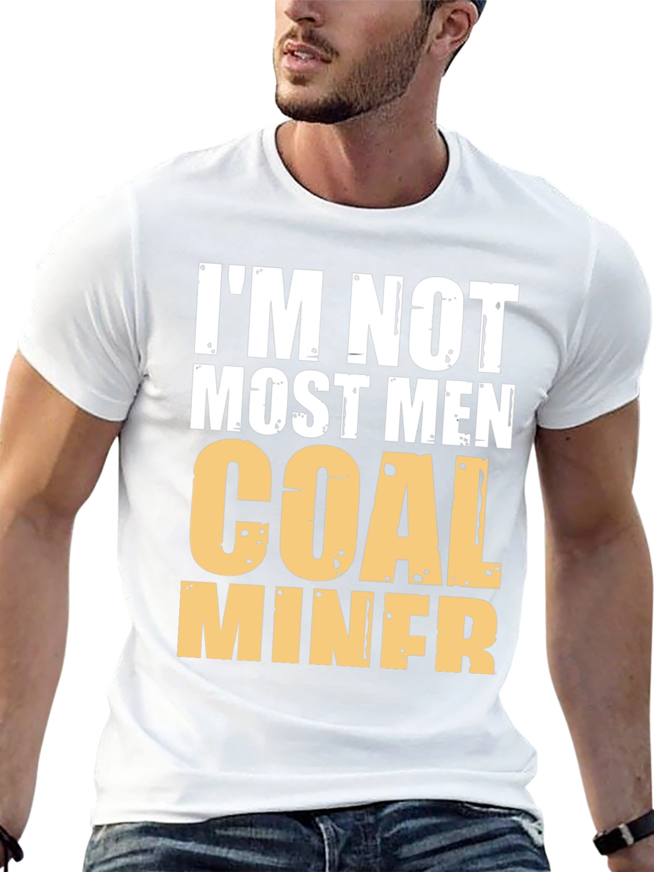 Im Not Most Men Coal Miner Graphic T-Shirt