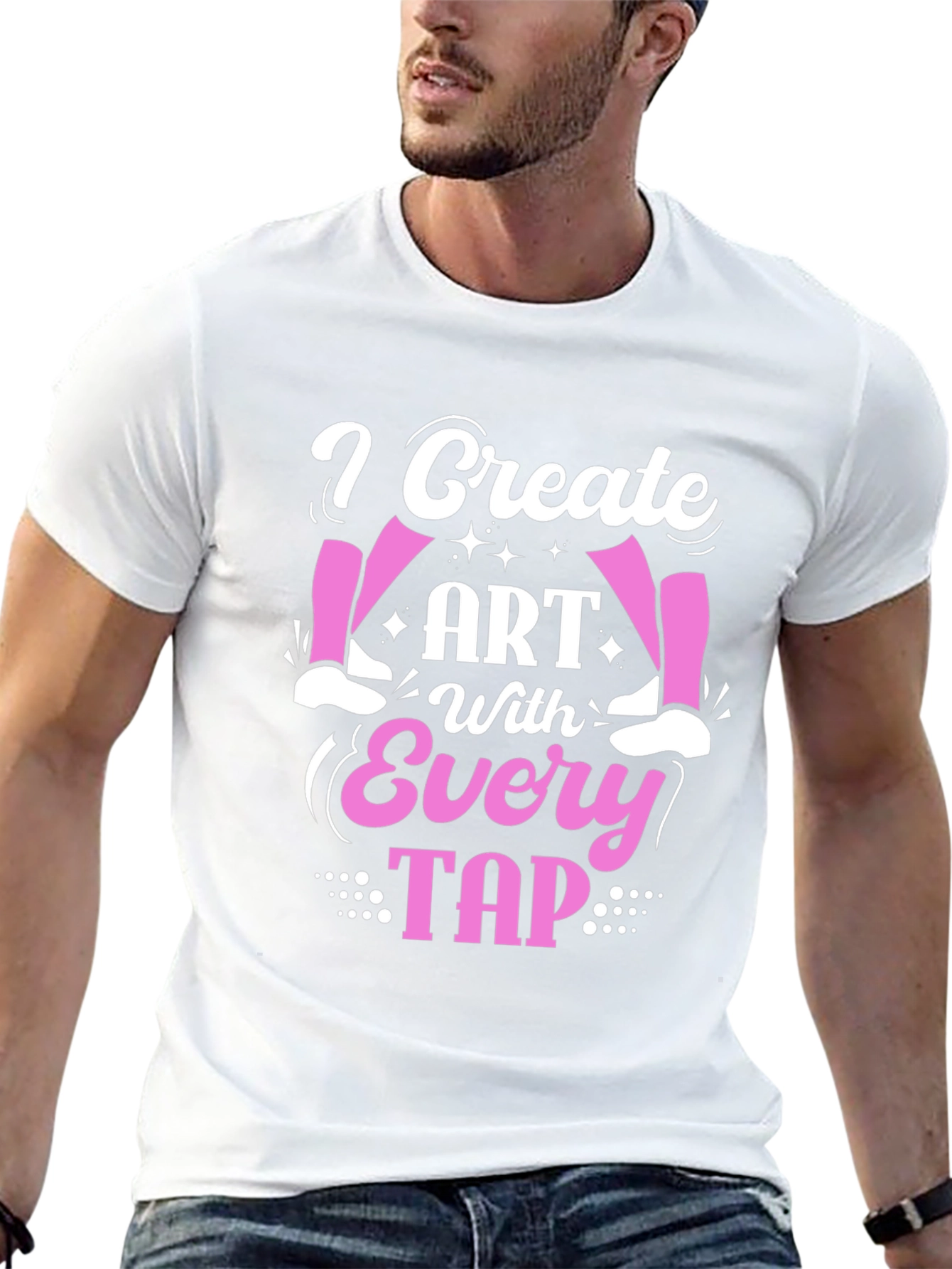I Create Art With Every Tap - Dance T-Shirt