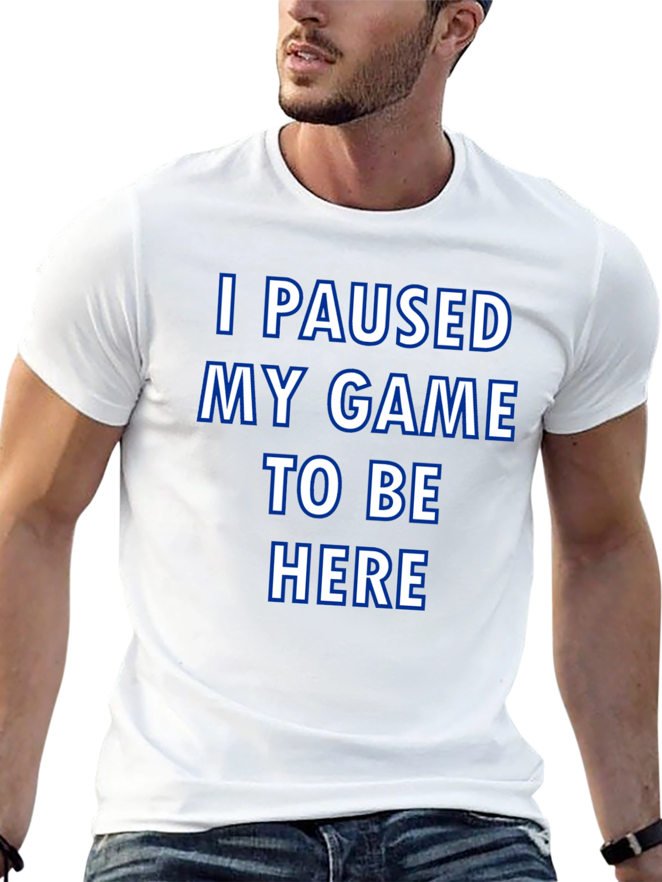 Gamer T-Shirt: I Paused My Game to Be Here