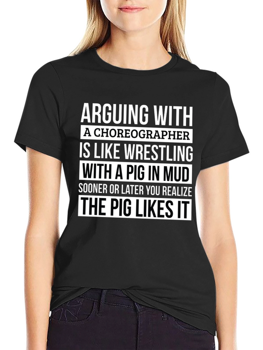 Arguing with a Choreographer T-Shirt - Unisex Tee