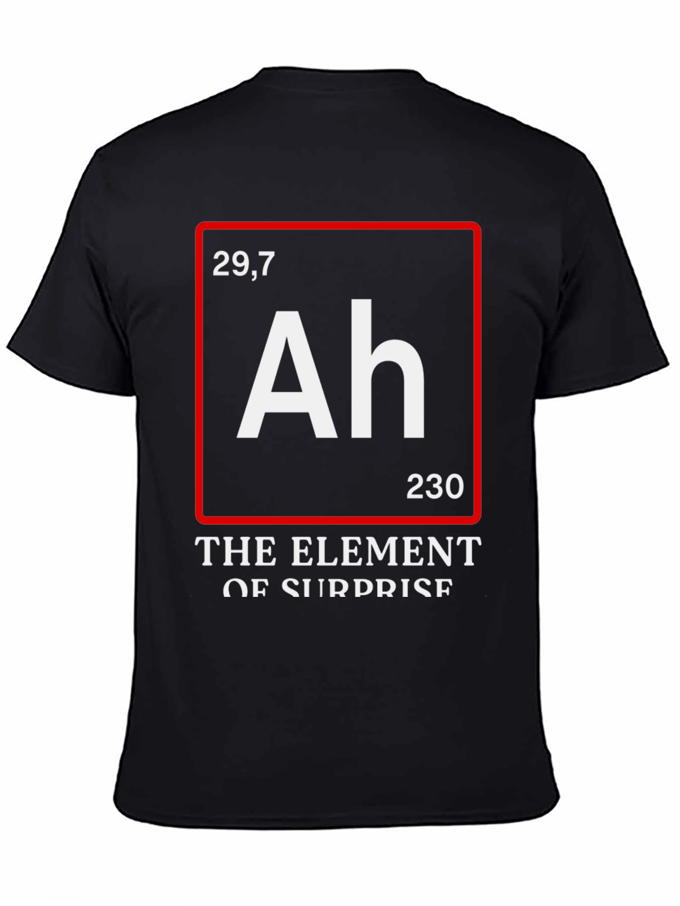 Funny Science T-Shirt: Element of Surprise (Ah)