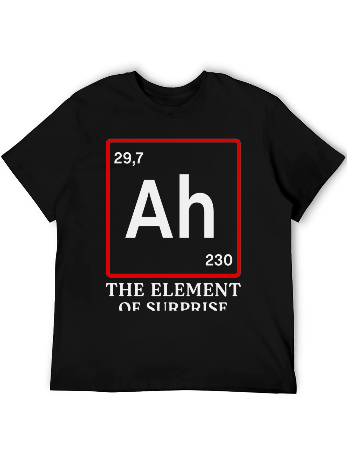 Funny Science T-Shirt: Element of Surprise (Ah)