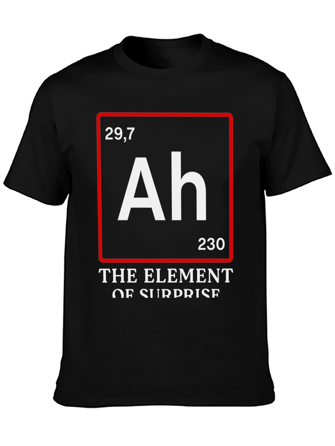 Funny Science T-Shirt: Element of Surprise (Ah)
