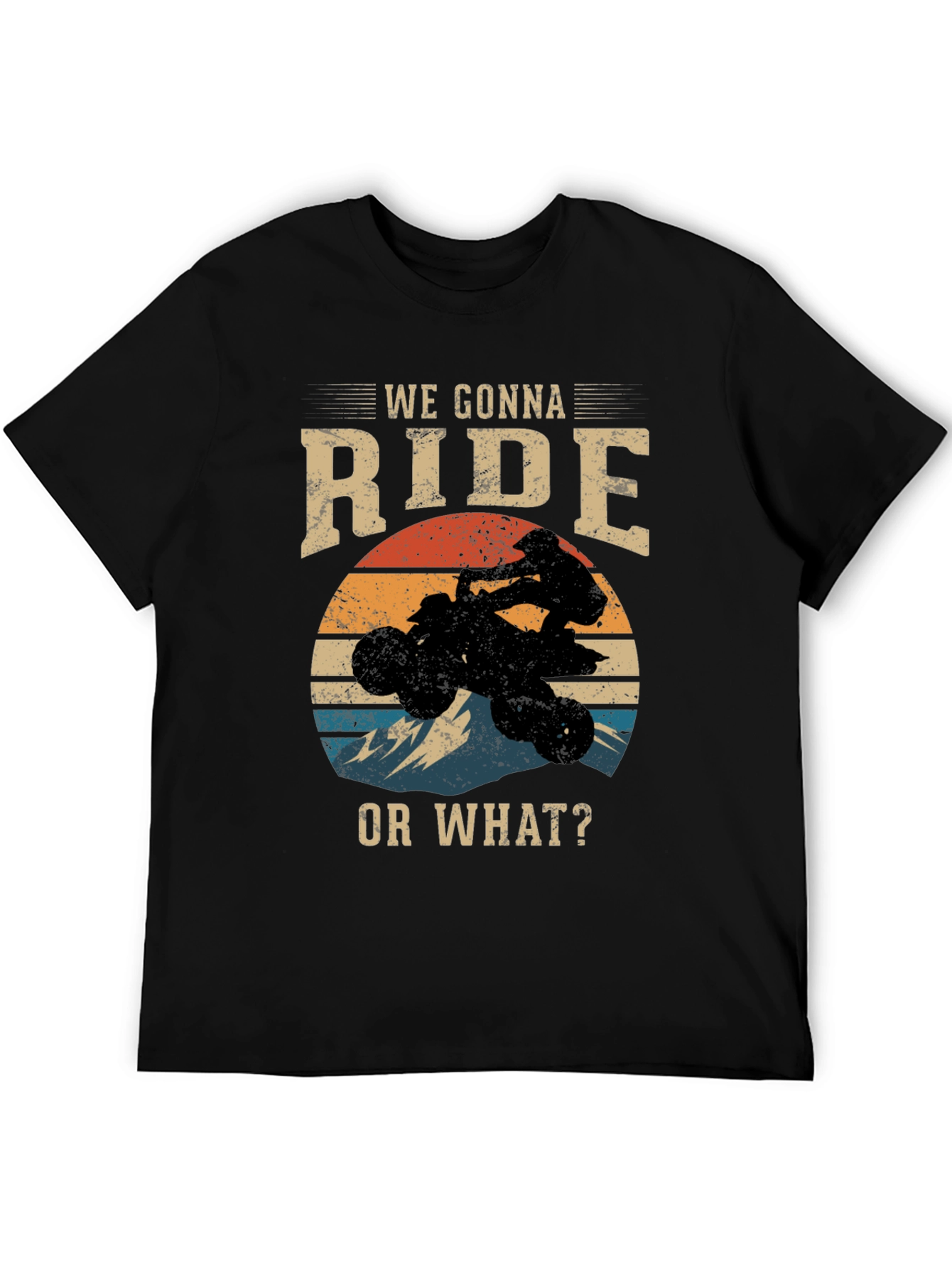 We Gonna Ride or What? ATV T-Shirt