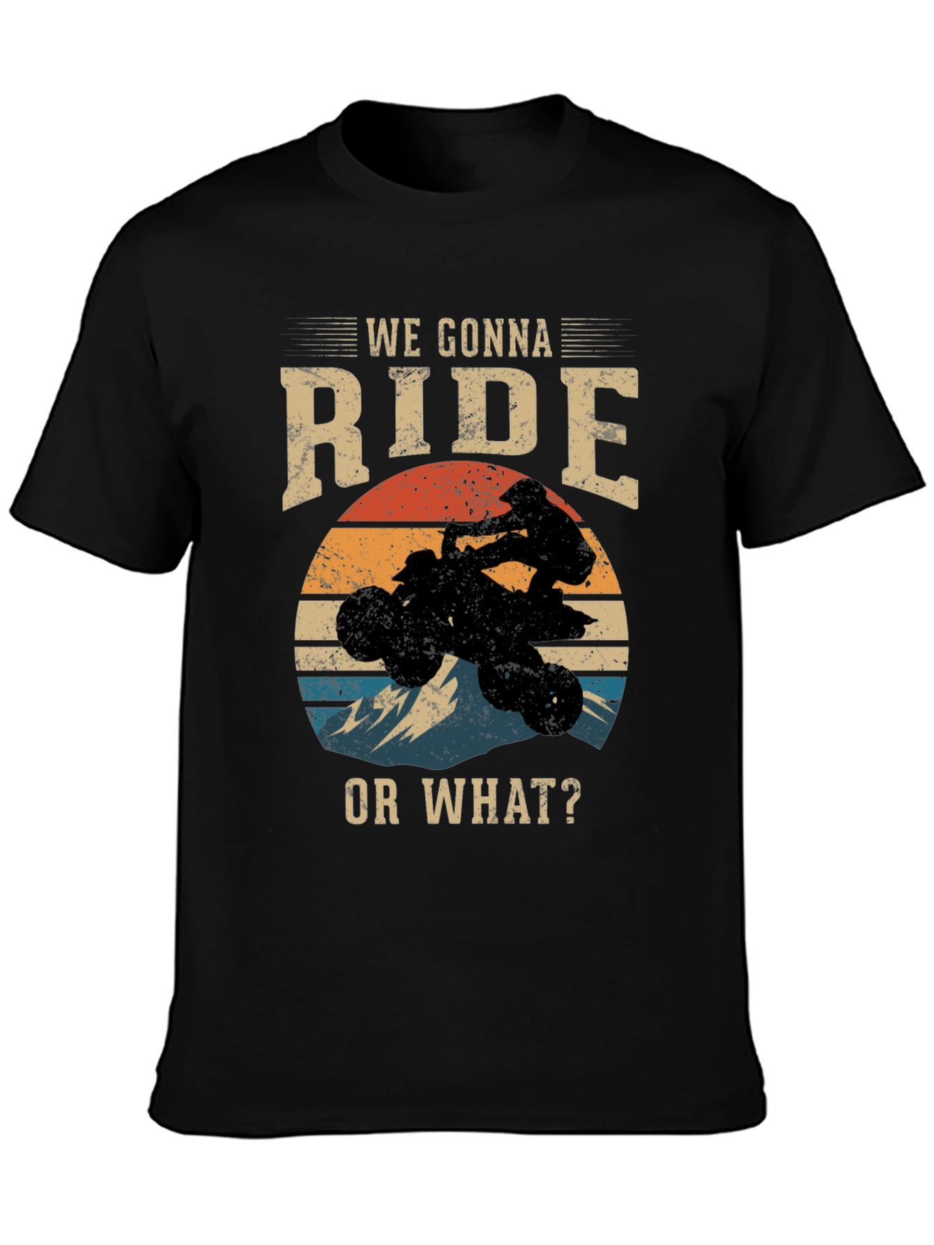 We Gonna Ride or What? ATV T-Shirt