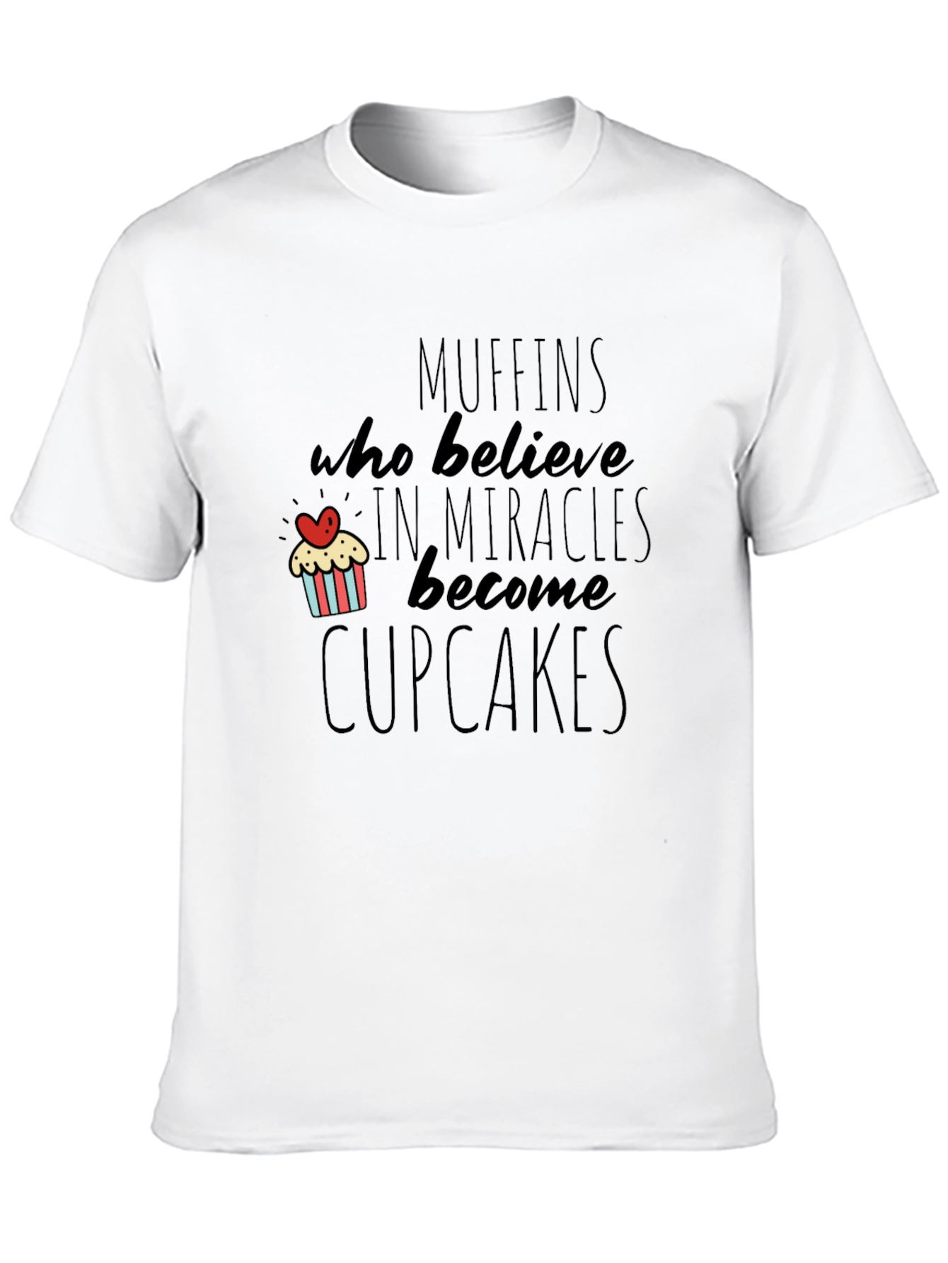 Muffins Become Cupcakes Funny Novelty T-Shirt