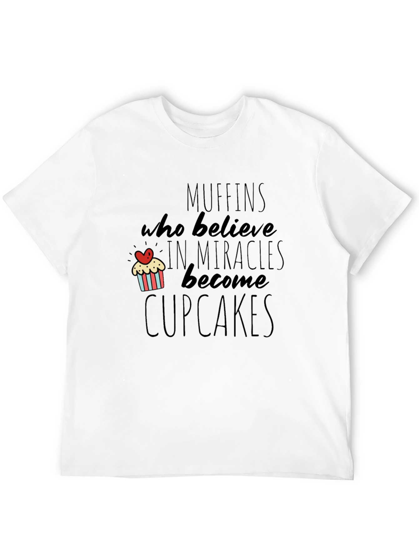 Muffins Become Cupcakes Funny Novelty T-Shirt
