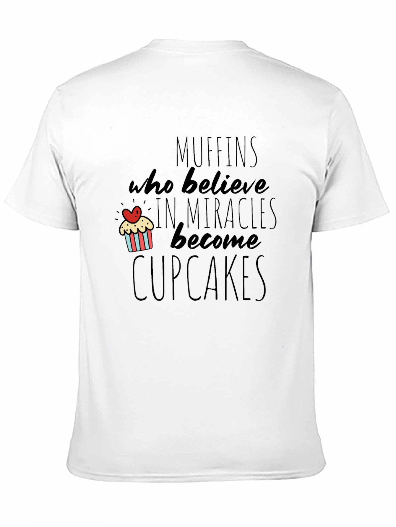 Muffins Become Cupcakes Funny Novelty T-Shirt