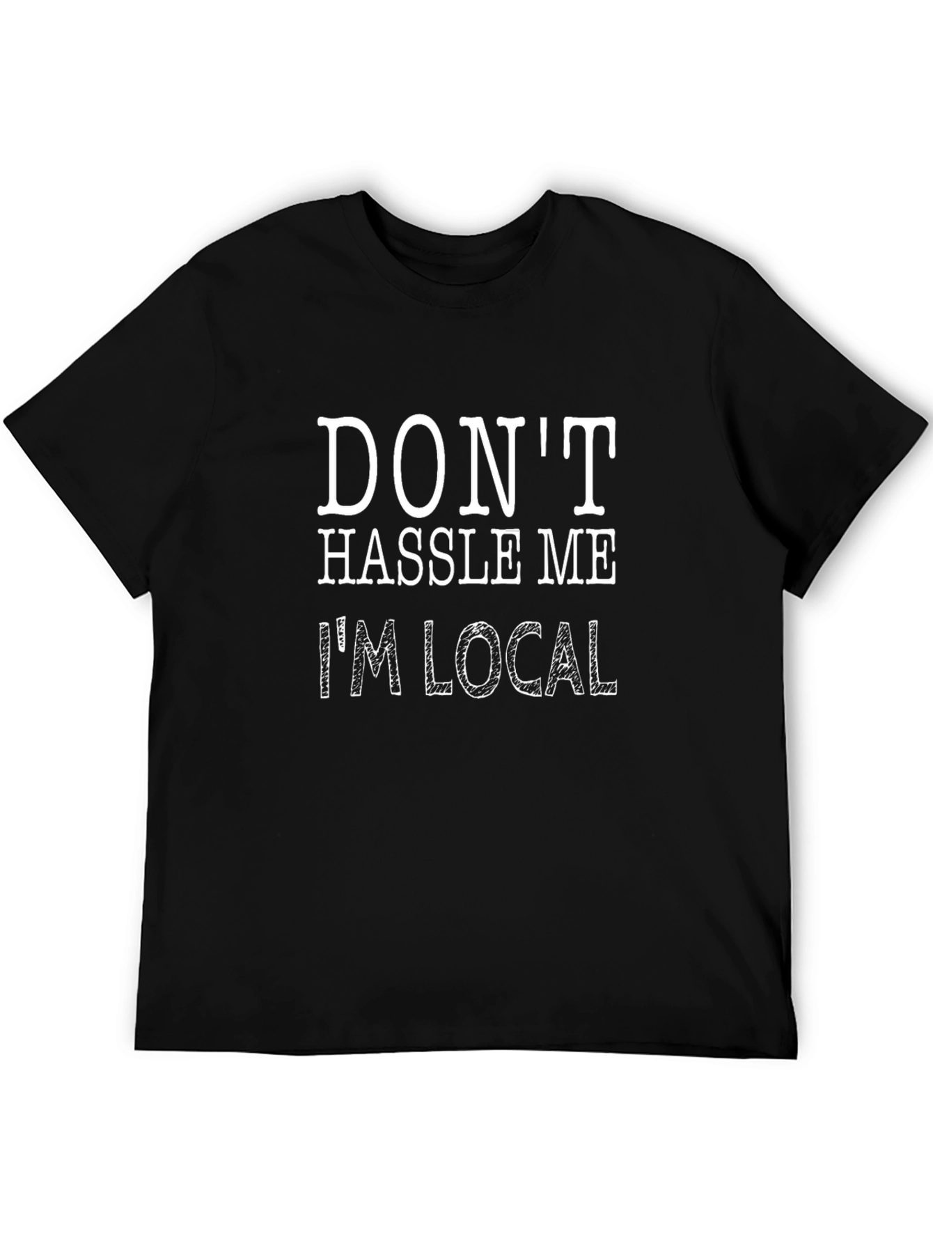 Dont Hassle Me Im Local Graphic Tee - Black