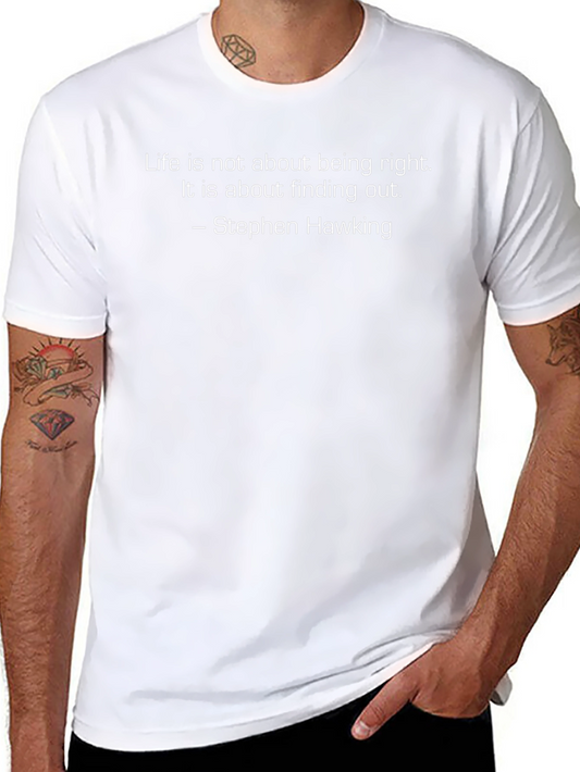 Stephen Hawking Quote T-Shirt - Life is About Finding Out