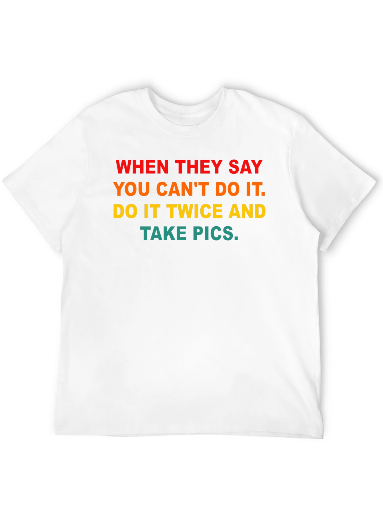 Motivational T-Shirt - Do It Twice & Take Pics