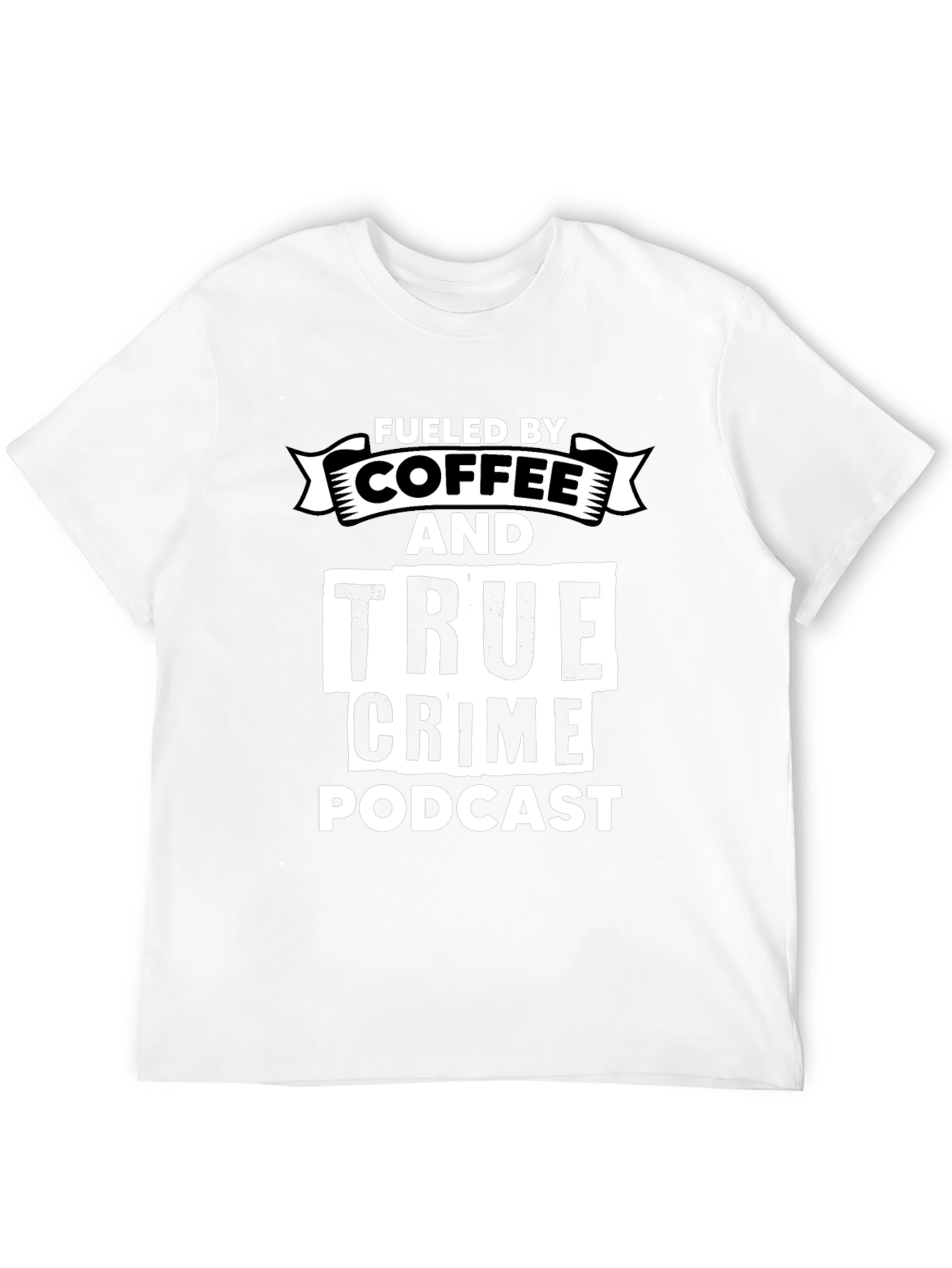 Fueled By Coffee & True Crime Podcast Graphic T-Shirt