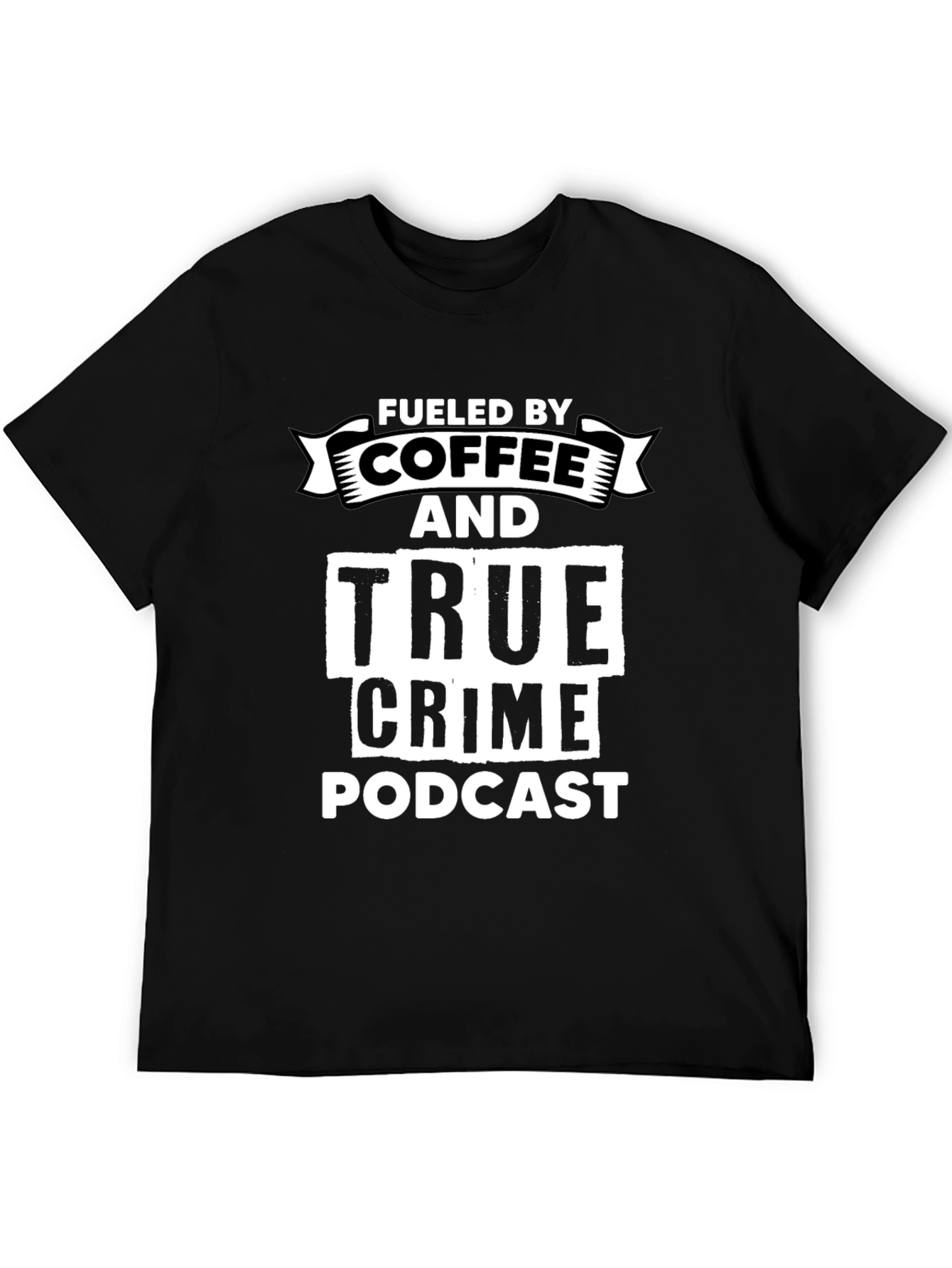 Fueled By Coffee & True Crime Podcast Graphic T-Shirt