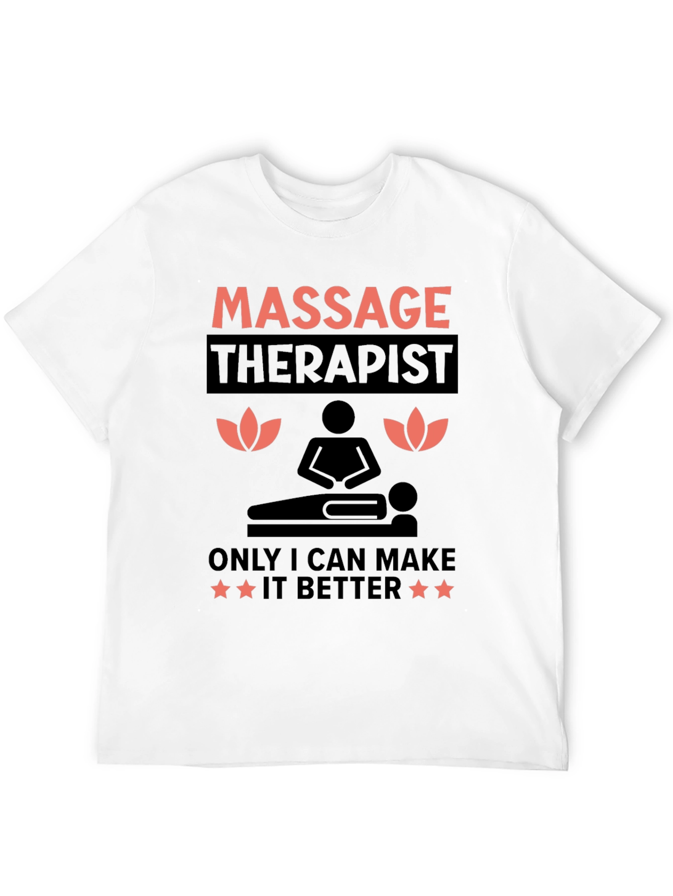 Massage Therapist T-Shirt: Only I Can Make It Better