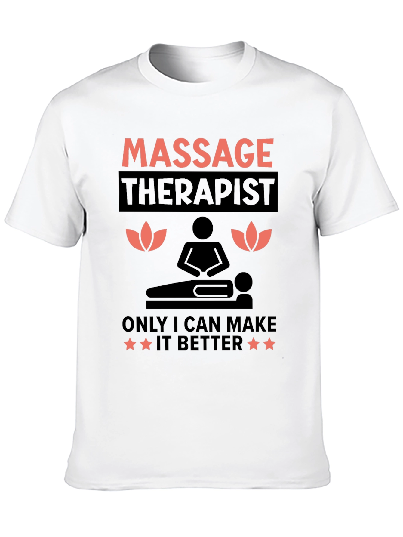 Massage Therapist T-Shirt: Only I Can Make It Better