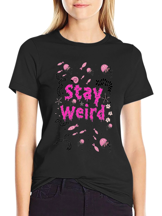 Stay Weird T-Shirt - Graphic Print Tee