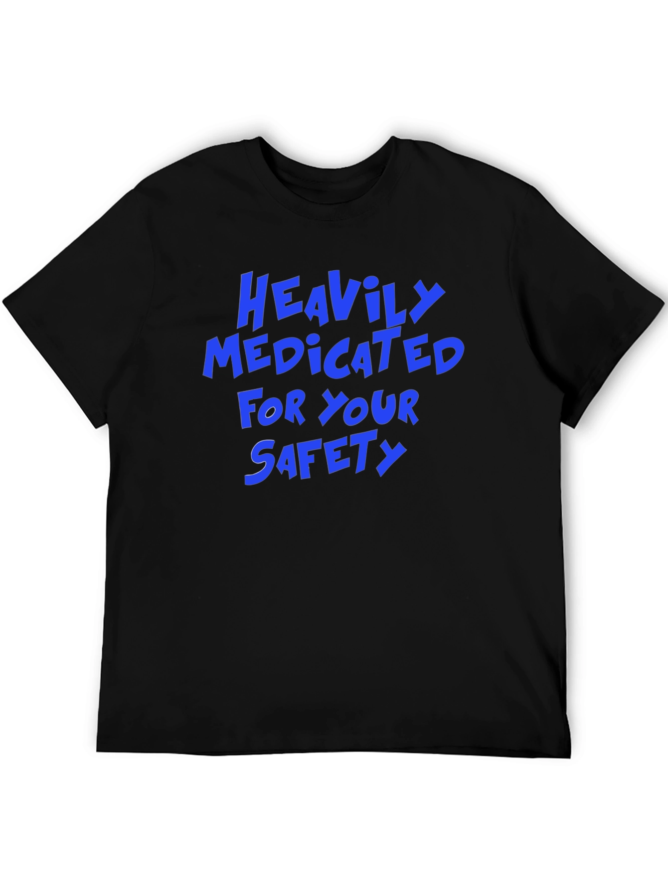 Heavily Medicated for Your Safety Funny Graphic Tee