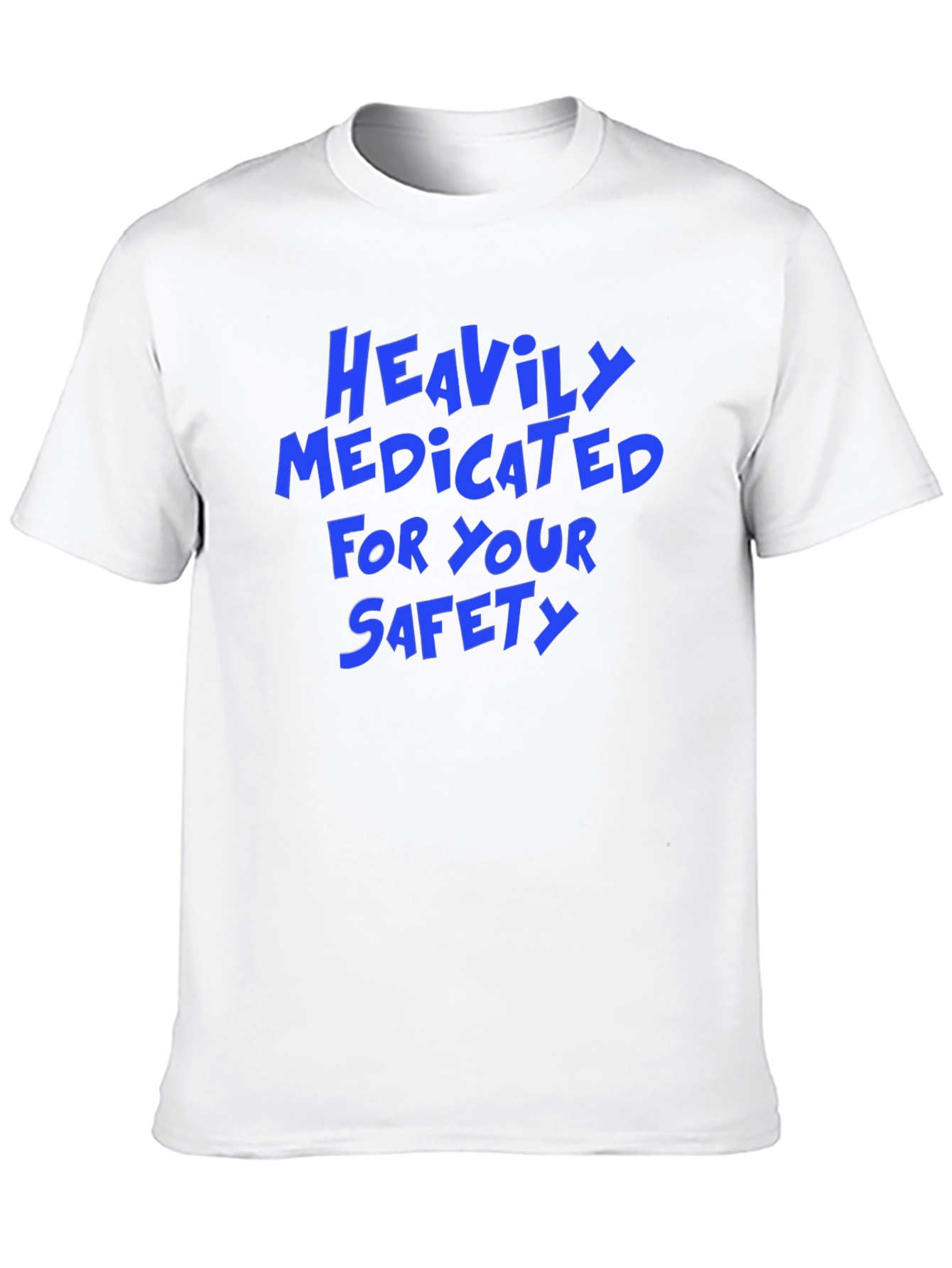 Heavily Medicated for Your Safety Funny Graphic Tee