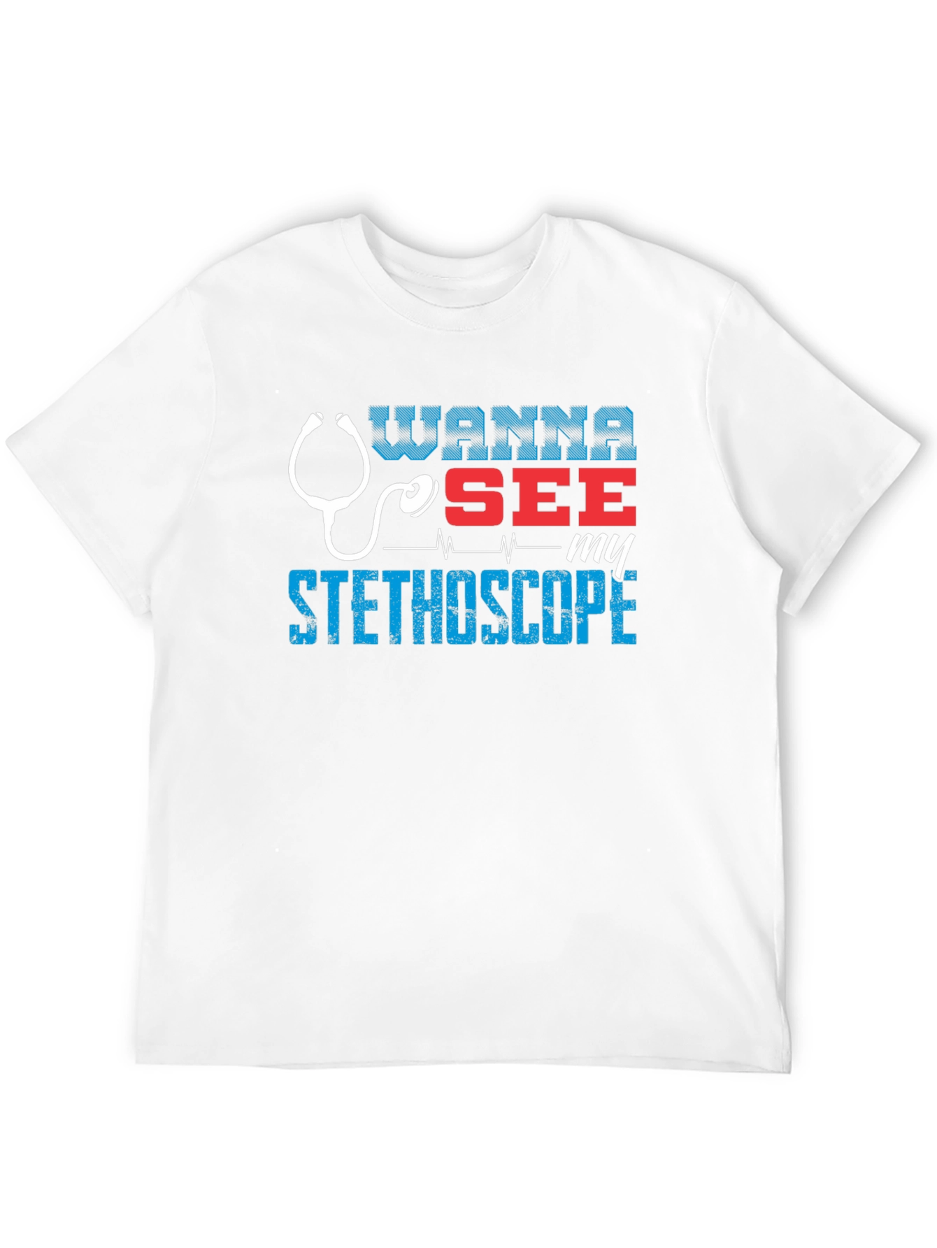 Wanna See My Stethoscope? Graphic Tee
