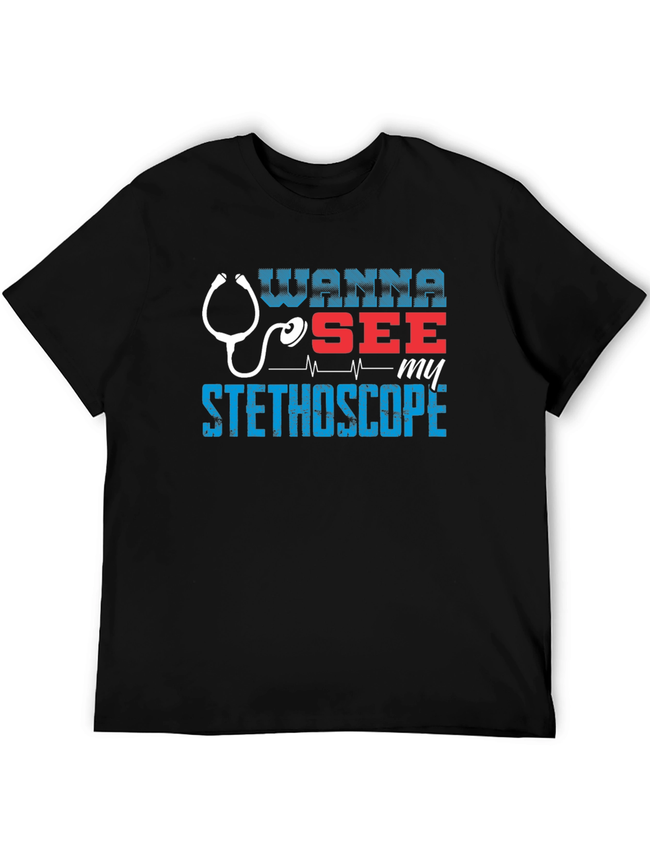 Wanna See My Stethoscope? Graphic Tee