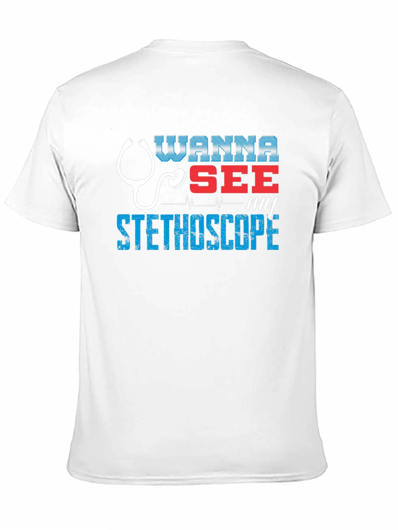 Wanna See My Stethoscope? Graphic Tee