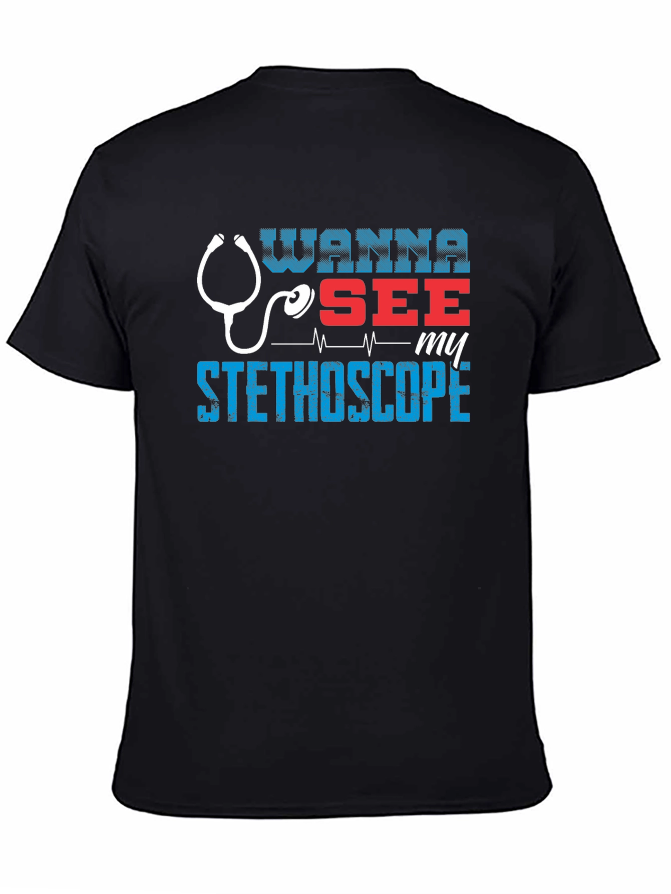 Wanna See My Stethoscope? Graphic Tee