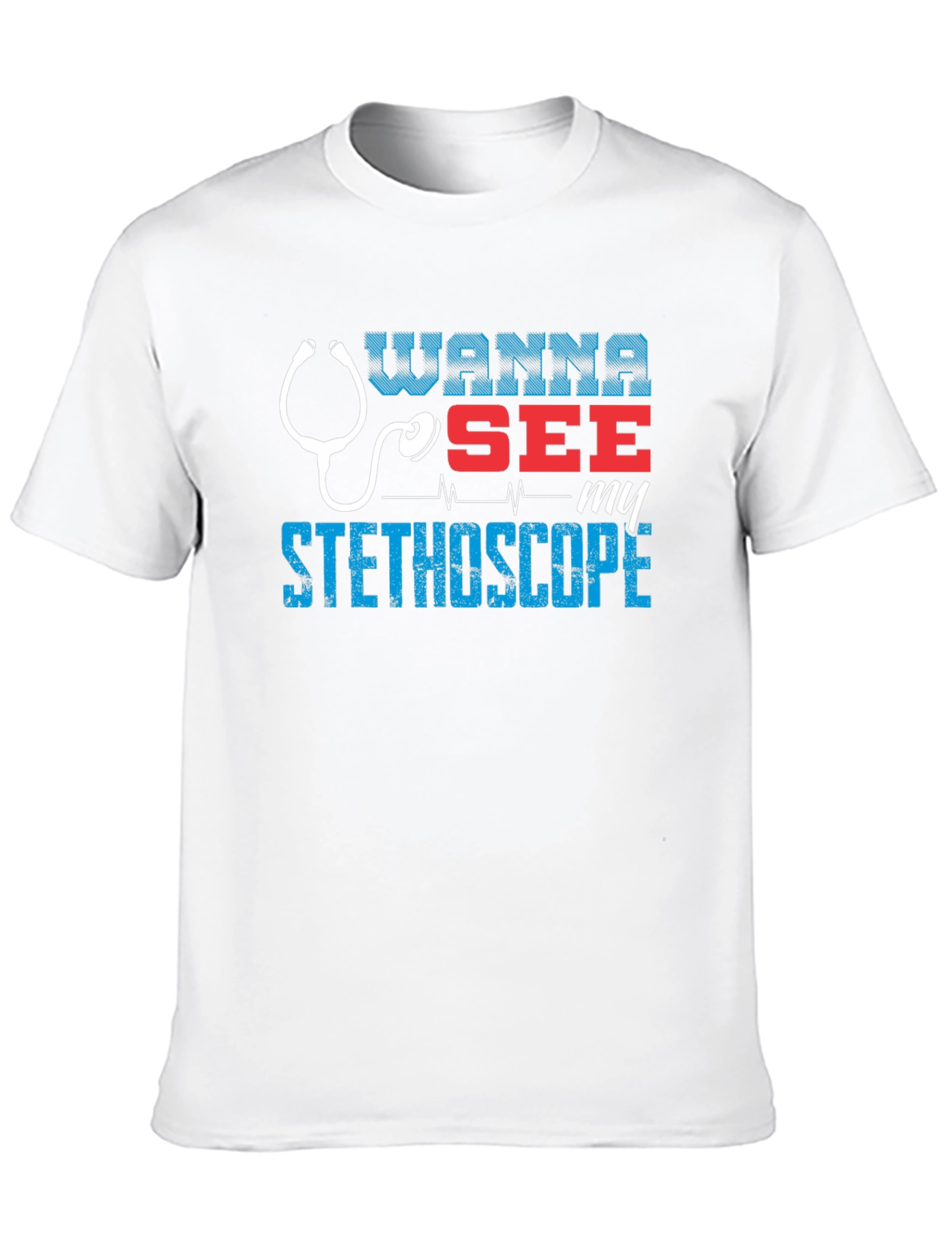 Wanna See My Stethoscope? Graphic Tee