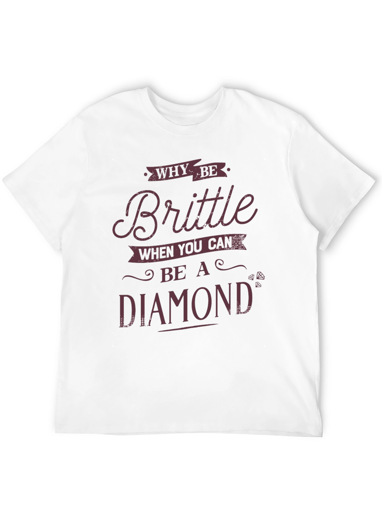 Why Be Brittle? Diamond Graphic Tee