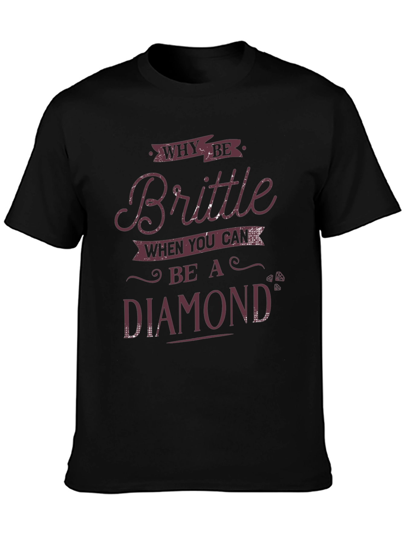 Why Be Brittle? Diamond Graphic Tee