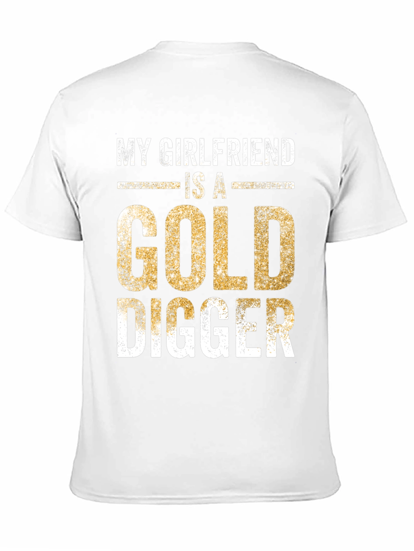 My Girlfriend is a Gold Digger Funny T-Shirt